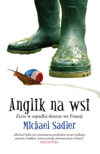Okładka: Michael Sadler - Anglik na wsi. Życie w zapadłej dziurze we Francji