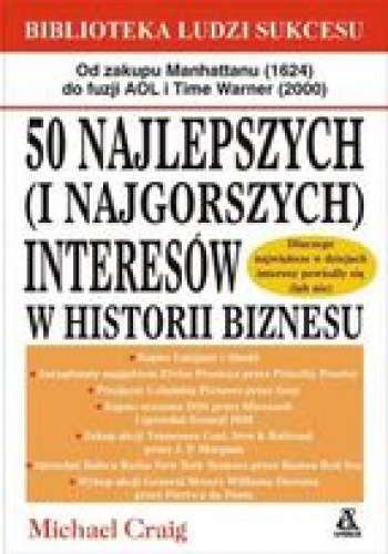 Okładka: Michael Craig - 50 Najlepszych ( I Najgorszych ) Interesów W Historii Biznesu