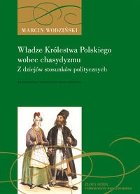 Okładka: Marcin Wodziński - Władze Królestwa Polskiego wobec chasydyzmu. z dziejów stosunków politycznych
