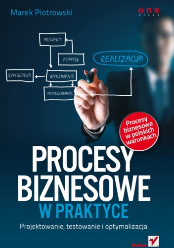 Okładka: Marek Piotrowski - Procesy biznesowe w praktyce. Projektowanie, testowanie i optymalizacja