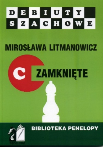Okładka: Mirosława Litmanowicz - Jak rozpocząć partię szachową. Część C: Debiuty zamknięte