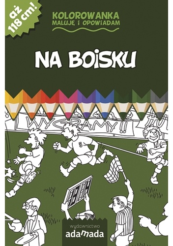 Okładka:  - Kolorowanka. Maluję i opowiadam. Na boisku