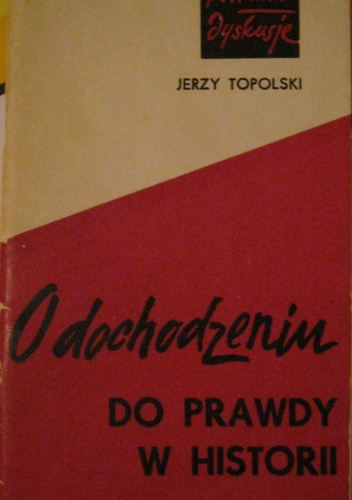 Okładka: Jerzy Topolski - O dochodzeniu do prawdy w historii