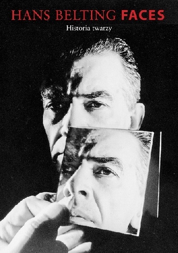 Okładka: Hans Belting - Faces. Historia twarzy