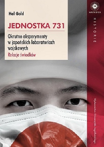Okładka: Hal Gold - Jednostka 731. Okrutne eksperymenty w japońskich laboratoriach wojskowych. Relacje świadków.