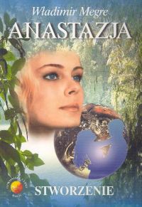 Okładka: Władimir Megre - Anastazja cz. 4. Stworzenie