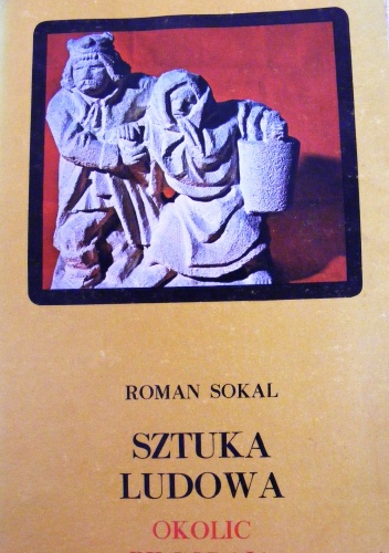 Okładka: Roman Sokal - Sztuka ludowa okolic Biłgoraja