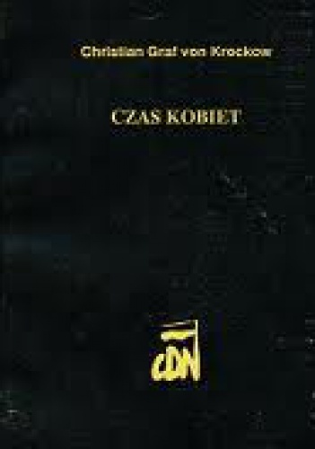 Okładka: Christian Graf von Krockow - Czas kobiet. Wspomnienia z Pomorza 1944-1947 według relacji Libussy Fritz-Krockow