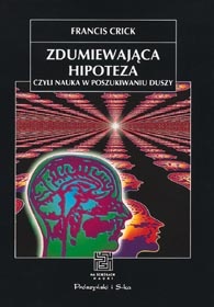 Okładka: Francis Crick - Zdumiewająca hipoteza, czyli nauka w poszukiwaniu duszy