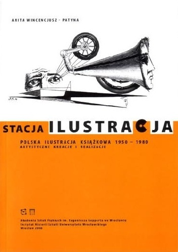 Okładka: Anita Wincencjusz-Patyna - Stacja Ilustracja. Polska ilustracja książkowa 1950-1980. Artstyczne kreacje i realizacje