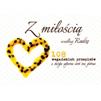 Okładka: Jola Śloderbach - Z miłością według Radże. 108 wegańskich przepisów z dużym wyborem dań bez glutenu