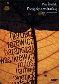 Okładka: Piotr Śliwiński - Przygody z wolnością. Uwagi o poezji współczesnej