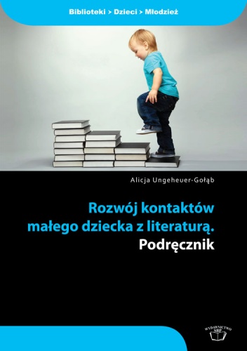 Okładka: Alicja Ungeheuer-Gołąb - Rozwój kontaktów małego dziecka z literaturą. Podręcznik