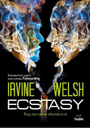 Okładka: Irvine Welsh - Ecstasy. Trzy romanse chemiczne