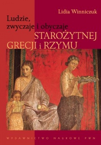 Okładka: Lidia Winniczuk - Ludzie, zwyczaje i obyczaje starożytnej Grecji i Rzymu