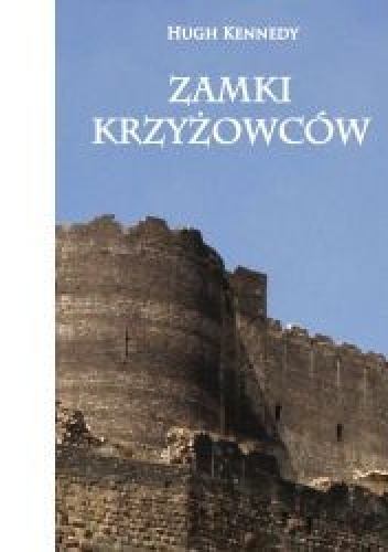 Okładka: Hugh Kennedy - Zamki Krzyżowców