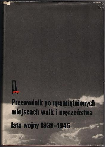 Okładka: Czesław Czubryt - Przewodnik po upamiętnionych miejscach walk i męczeństwa lata wojny 1939-1945
