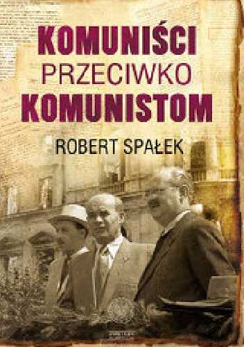 Okładka: Robert Spałek - Komuniści przeciwko komunistom