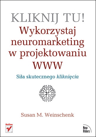 Okładka: Susan M. Weinschenk - Kliknij tu! Wykorzystaj neuromarketing w projektowaniu WWW