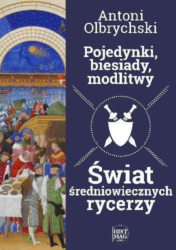 Okładka: Antoni Olbrychski - Pojedynki, biesiady, modlitwy. Świat średniowiecznych rycerzy