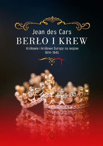 Okładka: Jean des Cars - Berło i krew. Królowie i królowe Europy na wojnie 1914-1945