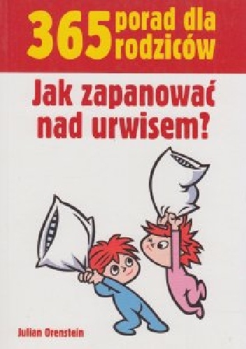 Okładka: Julian Orenstein - 365 porad dla rodziców. Jak zapanować nad urwisem?