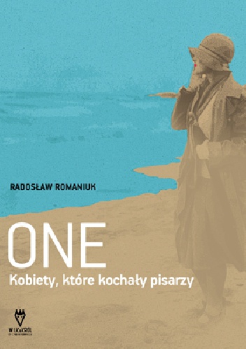 Okładka: Radosław Romaniuk - One. Kobiety, które kochały pisarzy