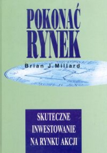 Okładka: Brian J. Millard - Pokonać rynek skuteczne inwestowanie na rynku - Millard Brian J.