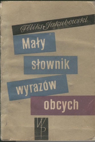 Okładka: Feliks Jakubowski - Mały słownik wyrazów obcych