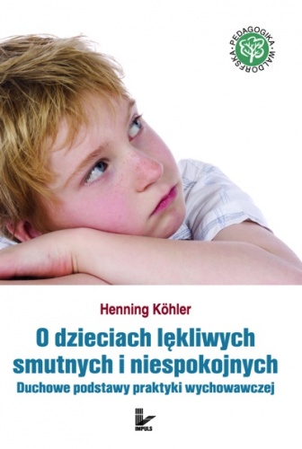 Okładka: Henning Kohler - O dzieciach lękliwych, smutnych i niespokojnych. Duchowe podstawy praktyki wychowawczej