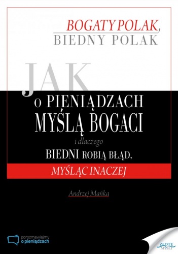 Okładka: Andrzej Mańka - Jak o pieniądzach myślą bogaci i dlaczego biedni robią błąd, myśląc inaczej
