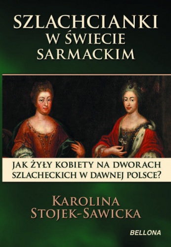 Okładka: Karolina Stojek-Sawicka - Szlachcianki w świecie sarmackim