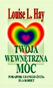 Okładka: Louise L. Hay - Twoja wewnętrzna moc. Poradnik udanego życia dla kobiet