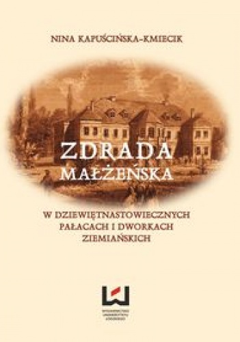 Okładka: Nina Kapuścińska-Kmiecik - Zdrada małżeńska w dziewiętnastowiecznych pałacach i dworach ziemiańskich