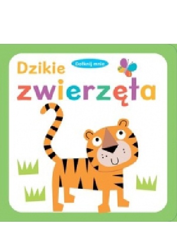 Okładka:  praca zbiorowa - Dotknij mnie. Dzikie zwierzęta