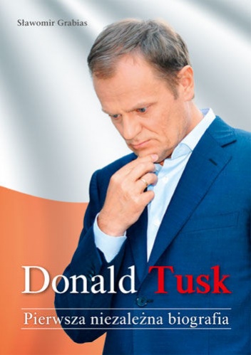 Okładka: Sławomir Grabias - Donald Tusk. Pierwsza niezależna biografia