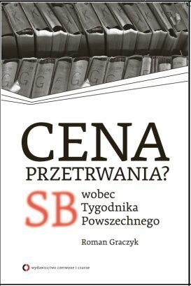 Okładka: Roman Graczyk - Cena przetrwania? SB wobec Tygodnika Powszechnego