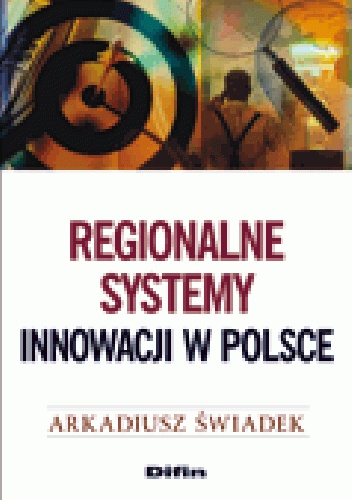 Okładka: Arkadiusz Świadek - Regionalne systemy innowacji w Polsce