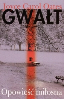 Okładka: Joyce Carol Oates - Gwałt. Opowieść miłosna