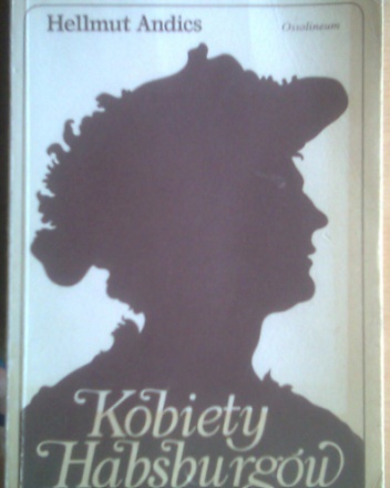 Okładka: Hellmut Andics - Kobiety Habsburgów