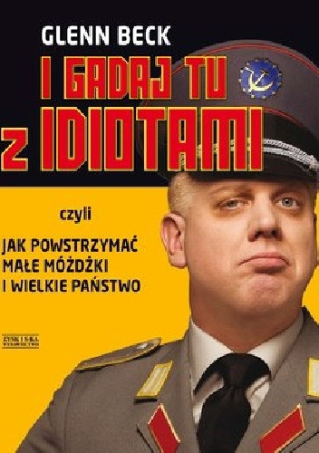 Okładka: Glenn Beck - I gadaj tu z idiotami