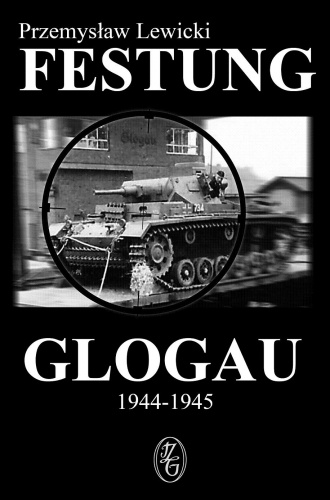 Okładka: Przemysław Lewicki - Festung Glogau 1944-1945