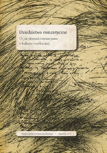 Okładka: Marek Piechota - Dziedzictwo romantyczne. O (nie)obecności romantyzmu w kulturze współczesnej