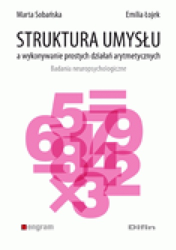 Okładka: Emilia Łojek - Struktura umysłu a wykonywanie prostych działań arytmetycznych. Badania neuropsychologiczne