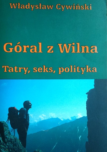 Okładka: Władysław Cywiński - Góral z Wilna. Tatry, seks, polityka