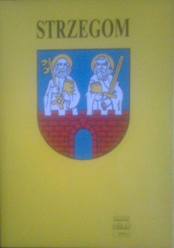 Okładka:  praca zbiorowa - Strzegom. Zarys monografii miasta i regionu