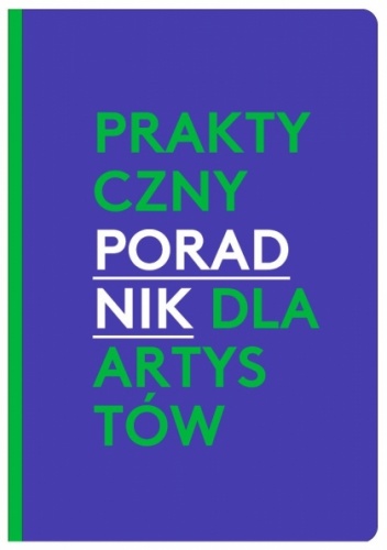 Okładka: Agnieszka Pindera - PRAKTYCZNY PORADNIK DLA ARTYSTÓW