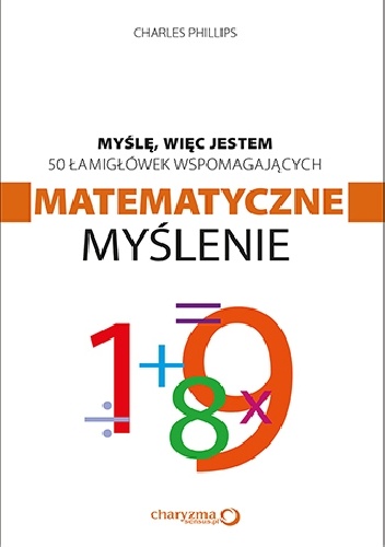 Okładka: Charles Phillips - Myślę, więc jestem. 50 łamigłówek wspomagających matematyczne myślenie
