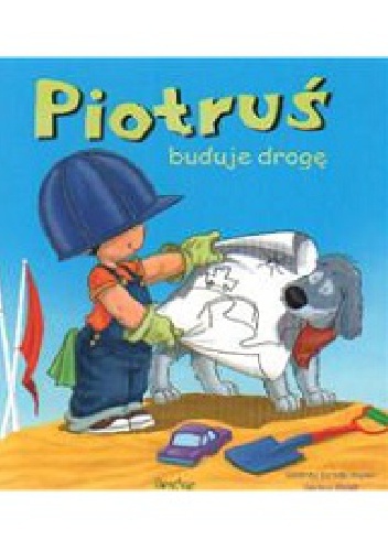 Okładka: Sandrine Deredel Rogeon - Piotruś buduje drogę