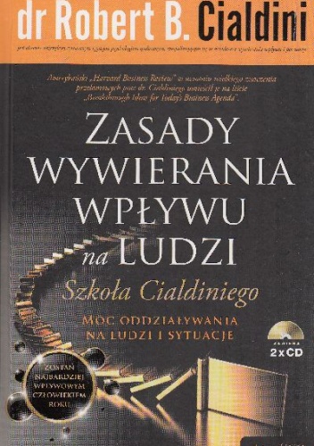 Okładka: Robert B. Cialdini - Zasady wywierania wpływu na ludzi. Szkoła Cialdiniego: moc oddziaływania na ludzi i sytuacje